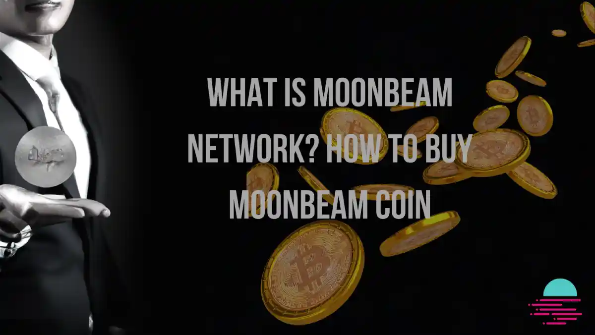 What is Moonbeam Network? How to Buy Moonbeam GLMR Coin